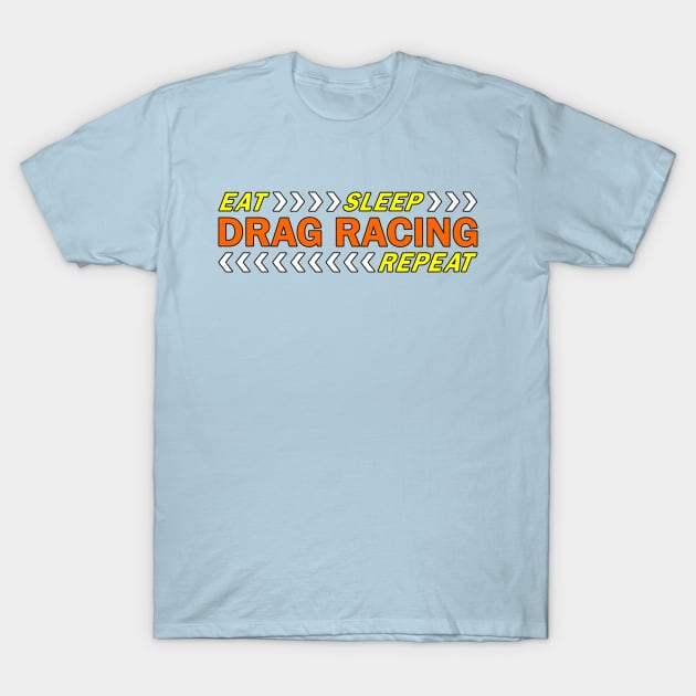 Eat sleep drag racing repeat t shirt. T-Shirt by Narot design shop